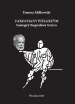 Polecamy nowe wydawnictwo <i>Zakochany pielgrzym. Samogry Bogusława Kierca. </i>